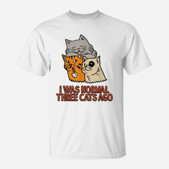 I Was Normal Three Cats Ago - Funny Cat Lover T-Shirt | Crazezy UK