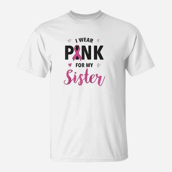 I Wear Pink For My Sister T-Shirt | Crazezy UK