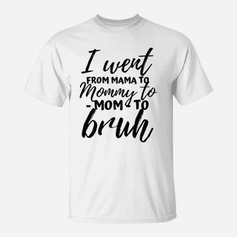 I Went From Mom Bruh Shirt Funny Mothers Day Gifts For Mom T-Shirt | Crazezy