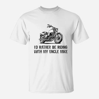 I Would Rather Be Riding With My Uncle Mike T-Shirt | Crazezy