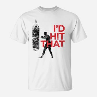 I'd Hit That - Workout Boxing And Fighter T-Shirt | Crazezy AU