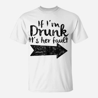 If Im Drunk Its Her Fault Matching Best Friend Gift Drinking T-Shirt | Crazezy CA