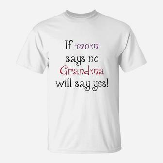 If Mom Says No Grandma Will Yes T-Shirt | Crazezy UK