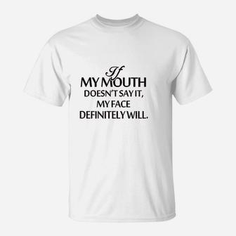 If My Mouth Doesnt Say It My Face Definitely Will T-Shirt - Thegiftio UK