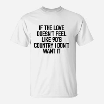 If The Love Doesnt Feel Like T-Shirt | Crazezy