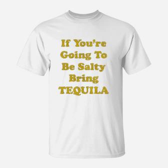 If You Are Going To Be Salty Bring Tequila Funny Cinco De Mayo Shots T-Shirt | Crazezy AU
