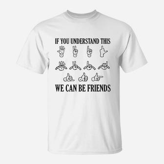 If You Understand This We Can Be Friends T-Shirt - Thegiftio UK