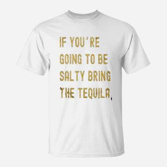 If Youre Going To Be Salty Bring The Tequila Cinco De Mayo T-Shirt | Crazezy