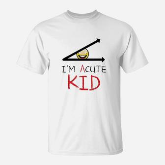 Im Acute Kid Funny Cool Math Cute T-Shirt | Crazezy