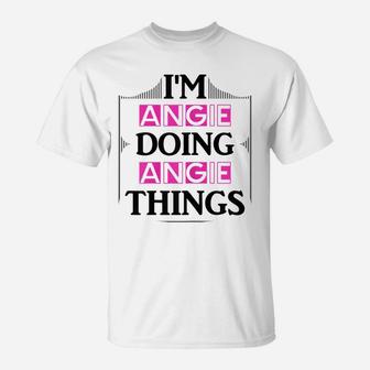 I'm Angie Doing Angie Things Funny First Name Gift T-Shirt | Crazezy