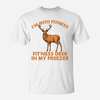 I'm Into Fitness, Fit'ness Deer In My Freezer, Hunting T-Shirt | Crazezy AU