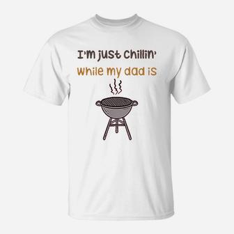 Im Just Chillin While My Dad Grilling Bbq Grill Master T-Shirt | Crazezy UK