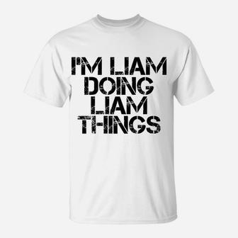 I'm Liam Doing Liam Things Name Funny Birthday Gift Idea T-Shirt | Crazezy