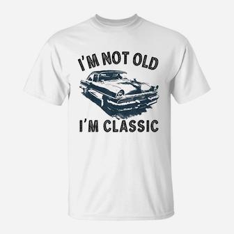Im Not Old Classic Car Vintage Hot Rod T-Shirt | Crazezy