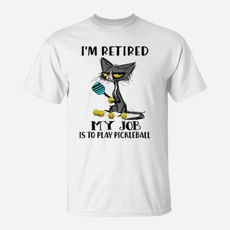 I'm Retired My Job Is To Play Pickleball Funny Black Cat T-Shirt | Crazezy DE