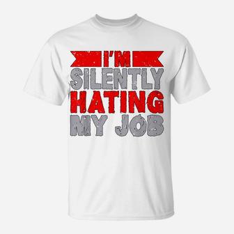 I'm Silently Hating My Job Sarcastic Workers Gift T-Shirt | Crazezy AU