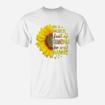 In A World Full Of Grandmas Be Nannie Sunflower T-Shirt - Thegiftio UK