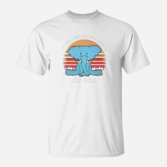 In A World Where You Can Be Anything Be Kind Elephant T-Shirt - Thegiftio UK