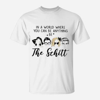 In A World Where You Can Be Anything Be The Schitt T-Shirt | Crazezy DE