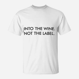 Into The Wine Not The Label T-Shirt | Crazezy