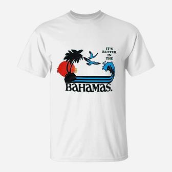 It Is Better In The Bahamas T-Shirt - Thegiftio UK