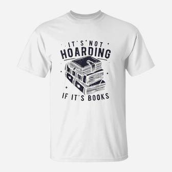 It Is Not Hoarding If It Is Books Book Lover T-Shirt | Crazezy UK