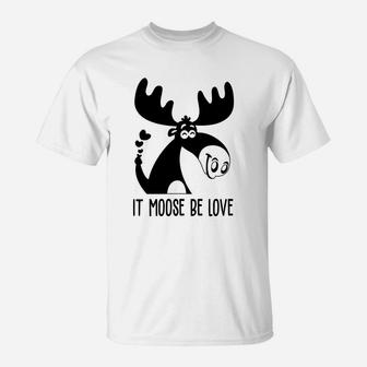 It Moose Be Love Gift For Valentine Day Happy Valentines Day T-Shirt - Seseable