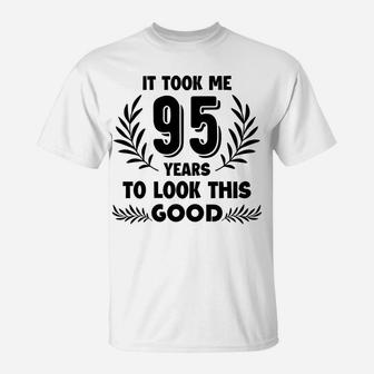 It Took Me 95 Years To Look This Good Tee T-Shirt | Crazezy CA