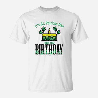 Its St Patricks Day And My Birthday T-Shirt | Crazezy