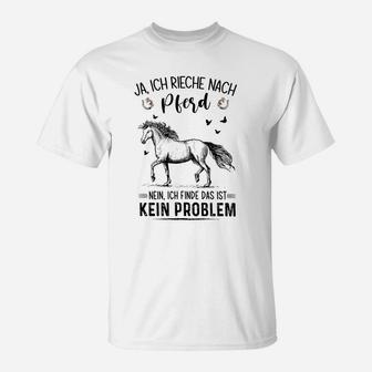 Ja Ich Rieche Nach Pferd Nein Ich Finde Das Ist Kein Problem T-Shirt - Seseable