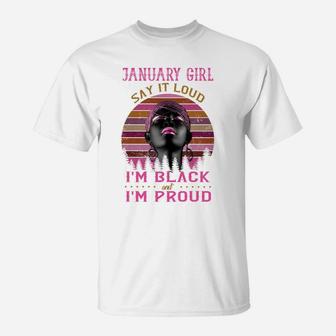 January Girl Say It Loud I'm Black And I'm Proud T-Shirt - Thegiftio UK