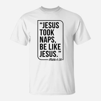 Jesus Took Naps Be Like Jesus Christmas Gift Black T-Shirt | Crazezy UK
