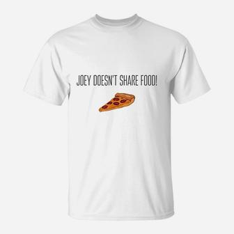 Joey Doesnt Share Food Pizza Funny Friends T-Shirt | Crazezy CA