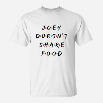 Joey Doesnt Share Food T-Shirt | Crazezy DE
