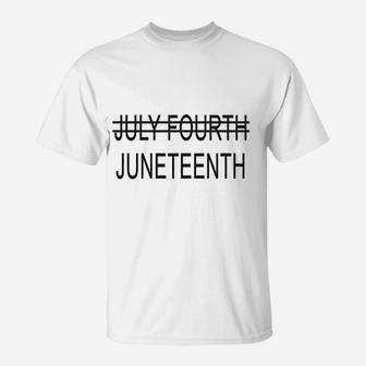 Juneteenth July Fourth Crossed Out T-Shirt | Crazezy AU