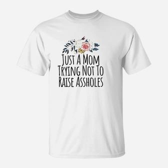 Just A Mom Trying Not To Raise Holes Funny Mom T-Shirt | Crazezy CA
