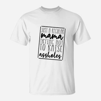 Just A Regular Mama Trying Not To Raise Ashole T-Shirt | Crazezy UK