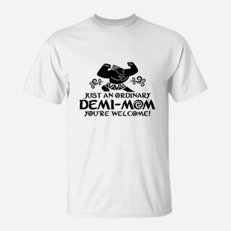 Just An Ordinary Demi Mom You Are Welcome Funny Missy Fit Ladies T-Shirt | Crazezy