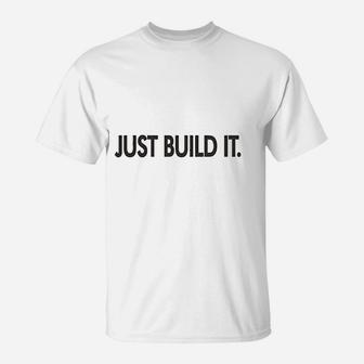 Just Build It T-Shirt | Crazezy