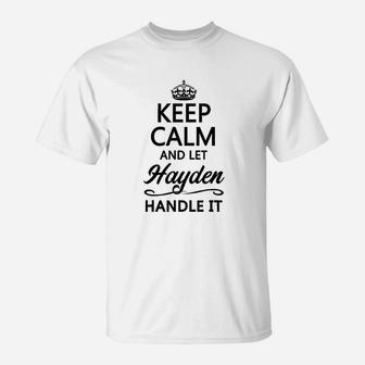 Keep Calm And Let Hayden Handle It T-Shirt | Crazezy