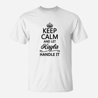 Keep Calm And Let Kayla Handle It T-Shirt | Crazezy UK