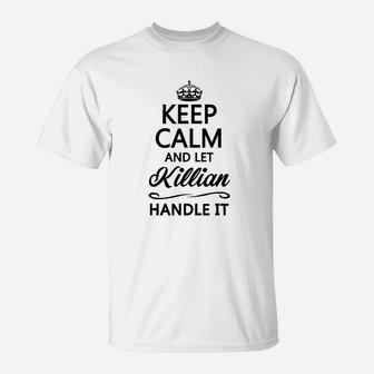 Keep Calm And Let Killian Handle It T-Shirt | Crazezy UK