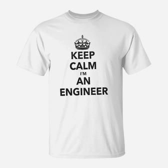 Keep Calm Im An Engineer Proffession Funny T-Shirt | Crazezy