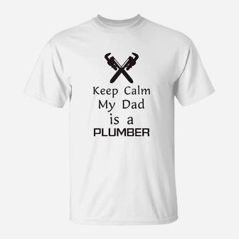 Keep Calm My Dad Is A Plumber Father Day Funny T-Shirt | Crazezy CA