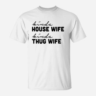 Kinda House Wife Kinda Thug Wife T-Shirt - Thegiftio UK