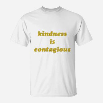 Kindness Is Contagious T-Shirt | Crazezy UK