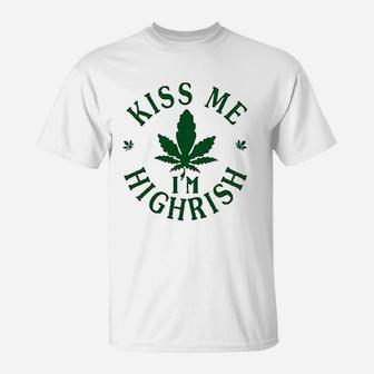 Kiss Me I Am Highrish T-Shirt | Crazezy CA