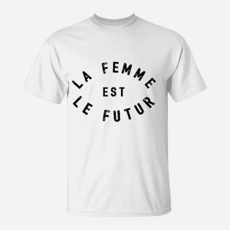 La Femme Est Le Futur T-Shirt | Crazezy AU