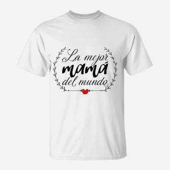La Mejor Mama Del Mundo Heart Spanish Mami Mom Madre Mother T-Shirt | Crazezy CA