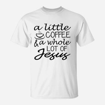 Ladies A Little Coffee Lot Jesus Cute Christian Gift T-Shirt | Crazezy